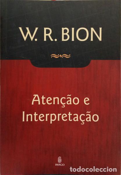 Livros em segunda m&atilde;o: BION. (Wilfred R.) - ATEN&Ccedil;&Atilde;O E INTERPRETA&Ccedil;&Atilde;O. [2.&ordf; EDI&Ccedil;&Atilde;O]