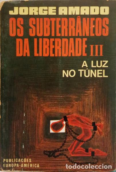 Libros: AMADO. (Jorge) - OS SUBTERR&Acirc;NEOS DA LIBERDADE: III - A LUZ NO T&Uacute;NEL. [1.&ordf; EDI&Ccedil;&Atilde;O]