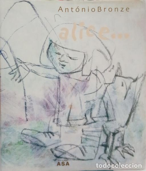 B&uuml;cher: CARDOSO. (Ant&oacute;nio), Jos&eacute; Ant&oacute;nio Gomes e Manuela Bronze. - ALICE... ANT&Oacute;NIO BRONZE. [1.&ordf; EDI&Ccedil;&Atilde;O]