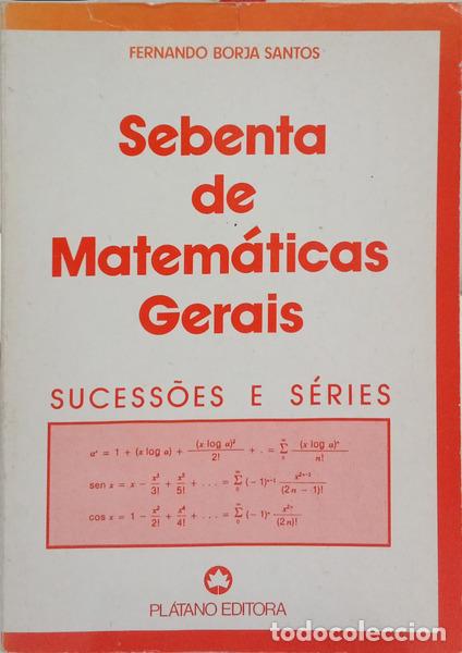 Libri di seconda mano: BORJA SANTOS. (Fernando) - SEBENTA DE MATEM&Aacute;TICAS GERAIS, I VOLUME, SUCESS&Otilde;ES E S&Eacute;RIES. [11.&ordf; EDI&Ccedil;&Atilde;O