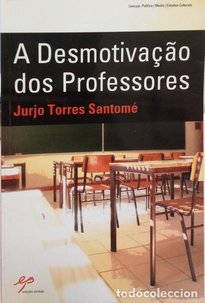 Livros em segunda m&atilde;o: TORRES SANTOM&Eacute;. (Jurjo) - A DESMOTIVA&Ccedil;&Atilde;O DOS PROFESSORES.