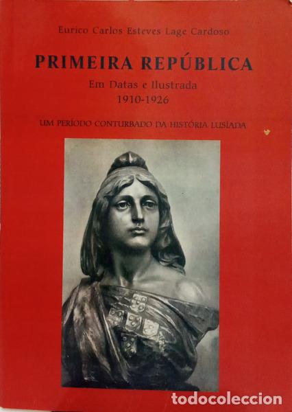Livres: LAGE CARDOSO. (Eurico Carlos Esteves) - PRIMEIRA REP&Uacute;BLICA EM DATAS E ILUSTRADA, 1910-1926.