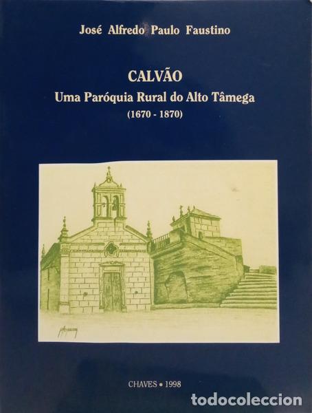 Livres: PAULO FAUSTINO. (Jos&eacute; Alfredo) - CALV&Atilde;O: UMA PAR&Oacute;QUIA RURAL DO ALTO T&Acirc;MEGA (1670-1870).
