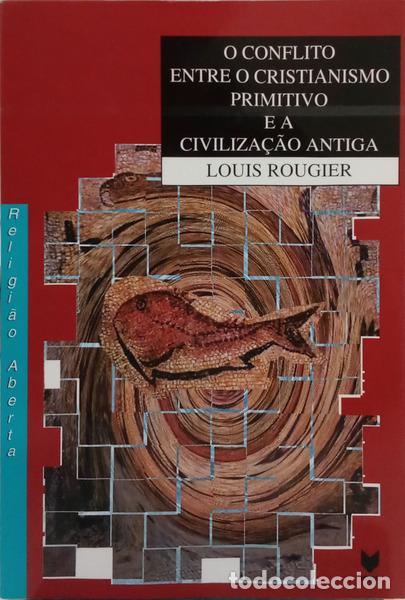 Livres: ROUGIER. (Louis) - O CONFLITO ENTRE O CRISTIANISMO PRIMITIVO E A CIVILIZA&Ccedil;&Atilde;O ANTIGA.