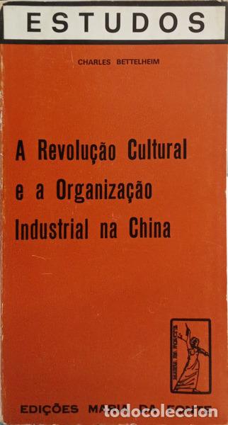 Libros: BETTELHEIM. (Charles) - A REVOLU&Ccedil;&Atilde;O CULTURAL E A ORGANIZA&Ccedil;&Atilde;O INDUSTRIAL NA CHINA.