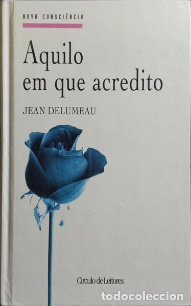 Libros: DELUMEAU. (Jean) - AQUILO EM QUE ACREDITO.
