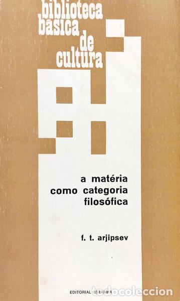 Libros: ARJIPSEV. (F. T.) - A MAT&Eacute;RIA COMO CATEGORIA FILOS&Oacute;FICA.