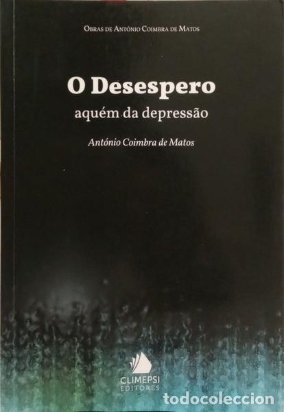 Libros: COIMBRA DE MATOS. (Ant&oacute;nio) - O DESESPERO, AQU&Eacute;M DA DEPRESS&Atilde;O.