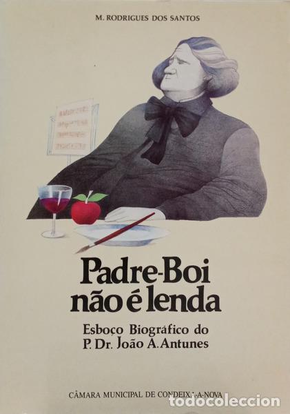 Livres: RODRIGUES DOS SANTOS. (Manuel) e Jo&atilde;o A. Antunes. - PADRE-BOI N&Atilde;O &Eacute; LENDA.