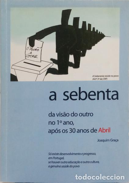 Livres: GRA&Ccedil;A. (Joaquim) - A SEBENTA: DA VIS&Atilde;O DO OUTRO NO 1&ordm; ANO, AP&Oacute;S OS 30 ANOS DE ABRIL.