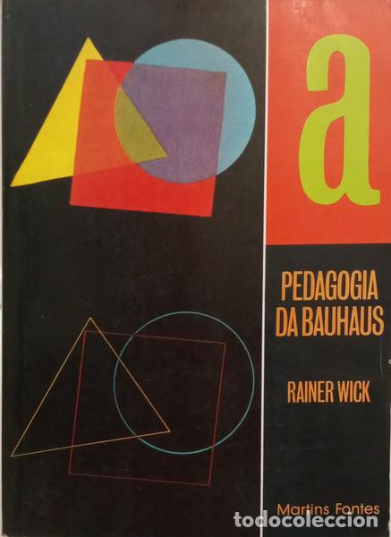 Livres: WICK. (Rainer) - PEDAGOGIA DA BAUHAUS. [1.&ordf; EDI&Ccedil;&Atilde;O]