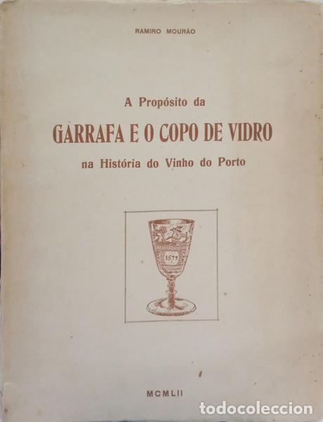 Livres: MOUR&Atilde;O. (Ramiro) - A PROP&Oacute;SITO DA GARRAFA E DO COPO DE VIDRO NA HIST&Oacute;RIA DO VINHO DO PORTO.