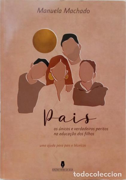 Libros: MACHADO. (Manuela) - PAIS, OS &Uacute;NICOS E VERDADEIROS PERITOS NA EDUCA&Ccedil;&Atilde;O DOS FILHOS. [1.&ordf; EDI&Ccedil;&Atilde;O]