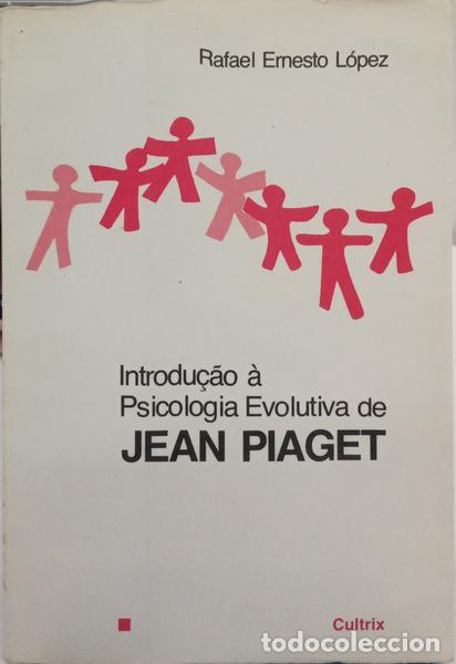 books: L&Oacute;PEZ. (Rafael Ernesto) - INTRODU&Ccedil;&Atilde;O &Agrave; PSICOLOGIA EVOLUTIVA DE JEAN PIAGET. [3.&ordf; EDI&Ccedil;&Atilde;O]