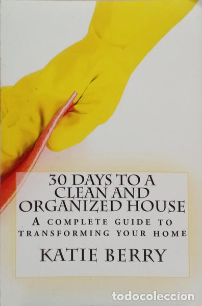 Livres: BERRY. (Katie) - 30 DAYS TO A CLEAN AND ORGANIZED HOUSE.
