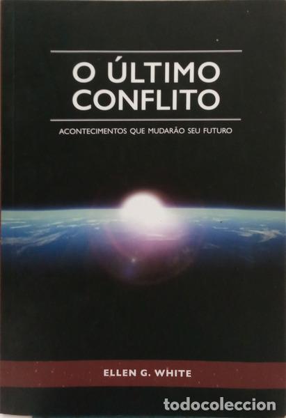 Livres: WHITE. (Ellen Gould) - O &Uacute;LTIMO CONFLITO. ACONTECIMENTOS QUE MUDAR&Atilde;O SEU FUTURO.