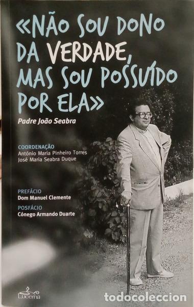 Livres: PINHEIRO TORRES. (Ant&oacute;nio Maria) e Jos&eacute; Maria Seabra Duque. - &laquo;N&Atilde;O SOU DONO DA VERDADE, MAS SOU POSS