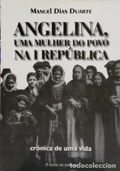 Libros: DUARTE. (Manuel) - ANGELINA, UMA MULHER DO POVO NA I REP&Uacute;BLICA. [1.&ordf; EDI&Ccedil;&Atilde;O]