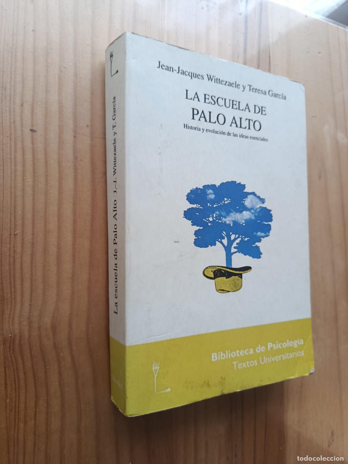 Libros: LA ESCUELA DE PALO ALTO: HISTORIA Y EVOLUCION DE LAS IDEAS ESENCIALES - JEAN JACQUES WITTEZAELE y Te