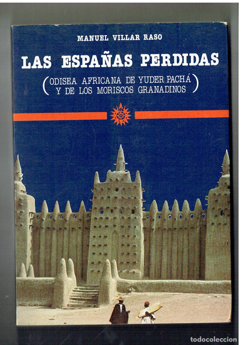 Libros: LAS ESPA&Ntilde;AS PERDIDAS. (ODISEA AFRICANA DE YUDER PACHA Y DE LOS MORISCOS. MANUEL VILLAR 1984(ST/B105)