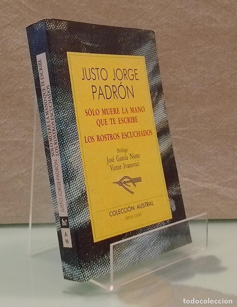 Libros: S&oacute;lo muere la mano que te escribe. Los rostros escuchados - Justo Jorge Padr&oacute;n