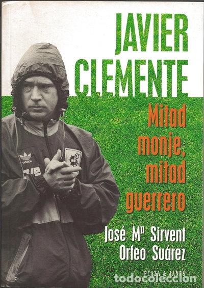 B&uuml;cher: Javier Clemente, mitad monje, mitad guerrero- 9788401375675