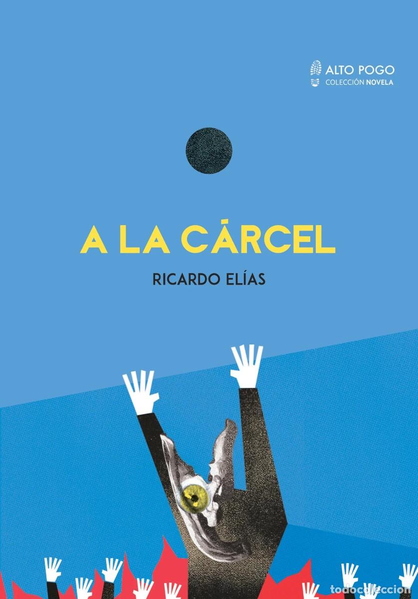 Libros: RICARDO EL&Iacute;AS &ndash; A LA C&Aacute;RCEL &ndash; ALTO POGO &ndash; 2017 LM