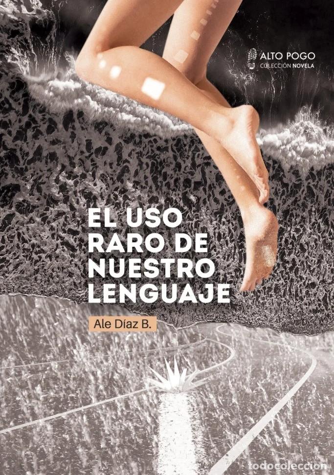 Libros: ALE D&Iacute;AZ B. &ndash; EL USO RARO DE NUESTRO LENGUAJE &ndash; ALTO POGO &ndash; 2017