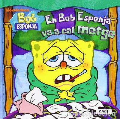 Libros: Bob Esponja. En Bob Esponja va a cal metge- 9788447460793