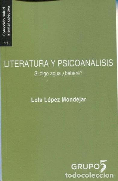 Libros: Literatura y psicoan&aacute;lisis. Si digo agua &iquest;beber&eacute;?- 9788494743382