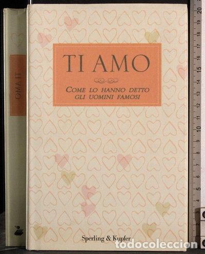 Livres: Ti amo. Come lo hanno detto gli uomini famosi- 9788820046804