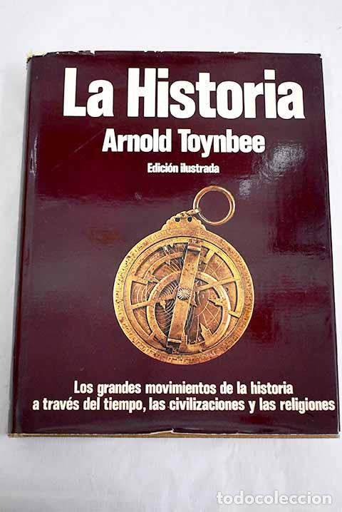 Libros: La historia: los grandes movimientos de la historia a trav&eacute;s del tiempo.- Toynbee, Arnold Joseph