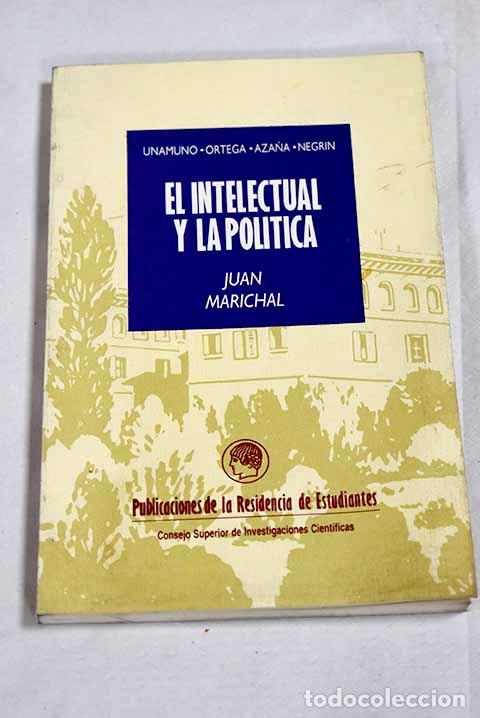 Livros em segunda m&atilde;o: El intelectual y la pol&iacute;tica en Espa&ntilde;a, (1898-1936): Unamuno, Ortega, Aza&ntilde;a, Negr&iacute;n.- Marichal, Juan