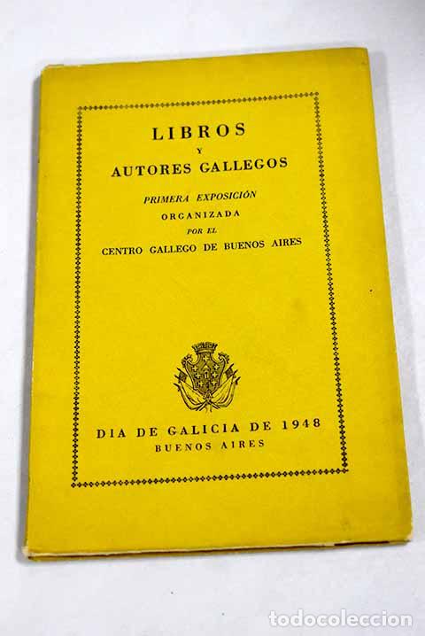 Livros em segunda m&atilde;o: Libros y autores gallegos: I Exposicion organizada por el Centro Gallego de Buenos Aires