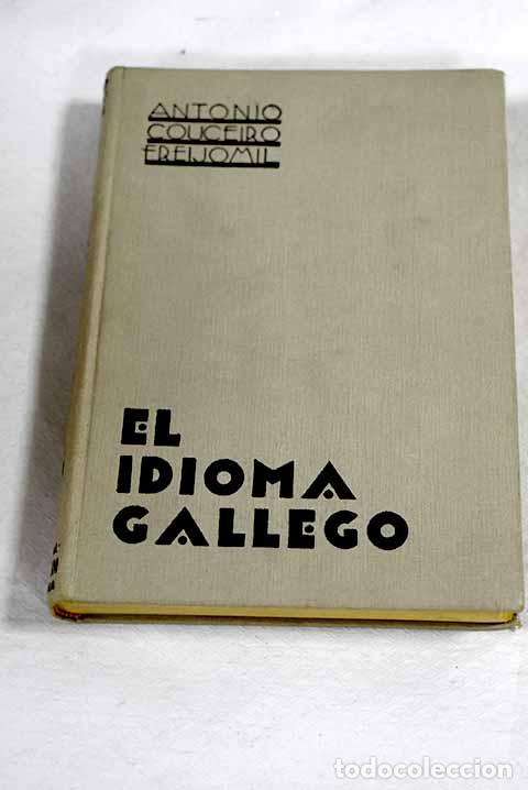 Libri di seconda mano: El idioma gallego: historia, gram&aacute;tica, literatura.- Couceiro Freijomil, Antonio
