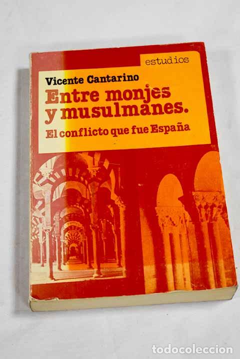 Libros: Entre monjes y musulmanes : el conflicto que fue Espa&ntilde;a.- Cantarino, Vicente
