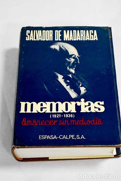 Libros: Memorias (1921-1936): amanecer sin mediod&iacute;a.- Madariaga, Salvador de