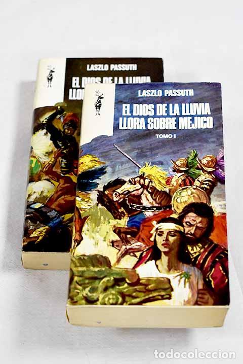 Libros: El dios de la lluvia llora sobre M&eacute;jico.- Passuth, L&aacute;szl&oacute;