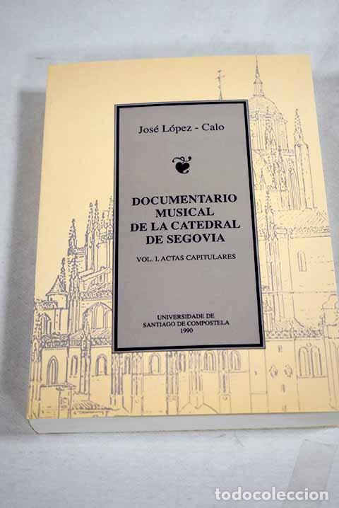 Libri di seconda mano: Documentario musical de la catedral de Segovia, tomo I.- L&oacute;pez-Calo, Jos&eacute;