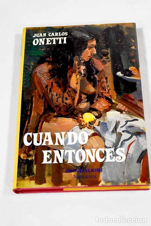 Livros em segunda m&atilde;o: Cuando entonces: Onetti, Juan Carlos.- Onetti, Juan Carlos