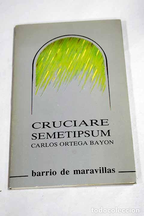 Livres: Cruciare semetipsum: Ortega Bay&oacute;n, Carlos.- Ortega Bay&oacute;n, Carlos