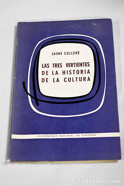 Libros: Las tres vertientes de la historia de la cultura.- Culler&eacute;, Jaime