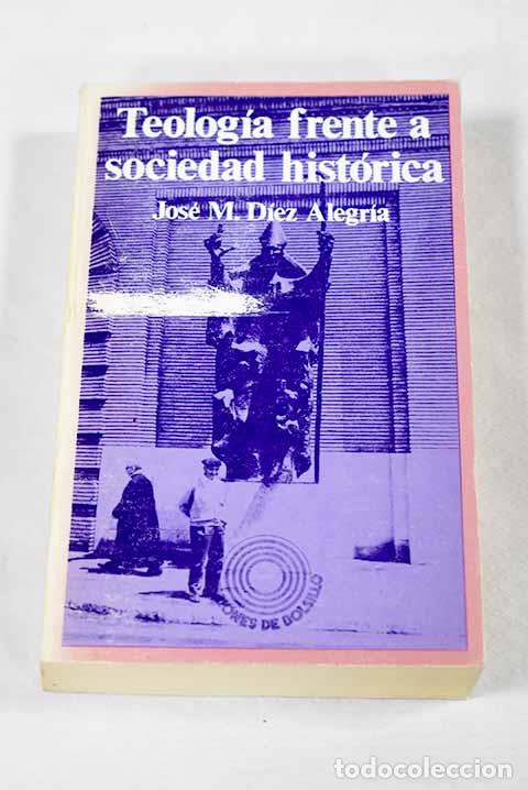 Livros em segunda m&atilde;o: Teolog&iacute;a frente a sociedad hist&oacute;rica.- D&iacute;ez-Alegr&iacute;a, Jos&eacute; Mar&iacute;a