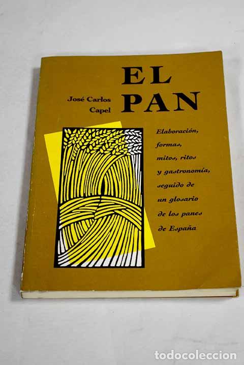 Livres: El pan: elaboraci&oacute;n, formas, mitos, ritos y gastronom&iacute;a.- Capel, Jos&eacute; Carlos