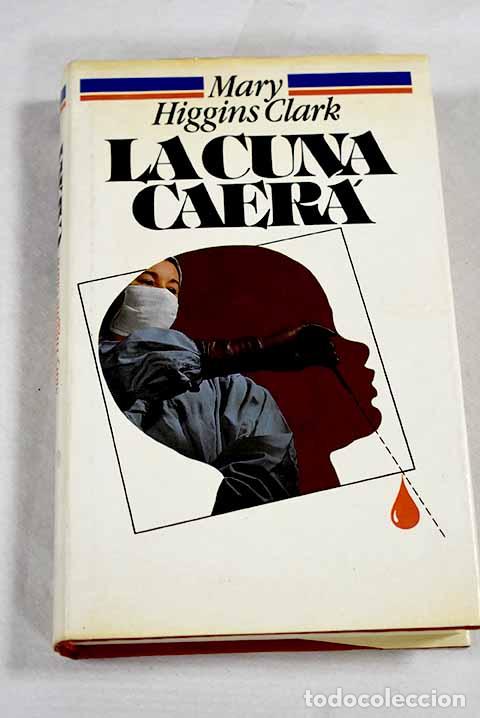 Libri di seconda mano: La cuna caer&aacute;: Clark, Mary Higgins.- Clark, Mary Higgins