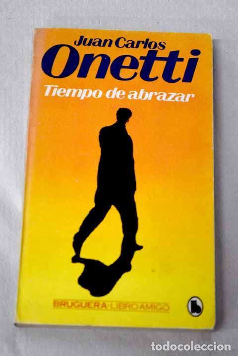 B&uuml;cher: Tiempo de abrazar: Onetti, Juan Carlos.- Onetti, Juan Carlos