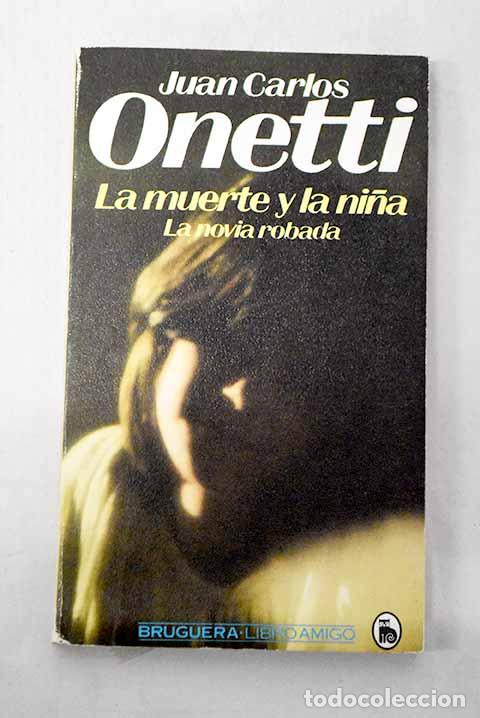 B&uuml;cher: La muerte y la ni&ntilde;a: La novia robada.- Onetti, Juan Carlos