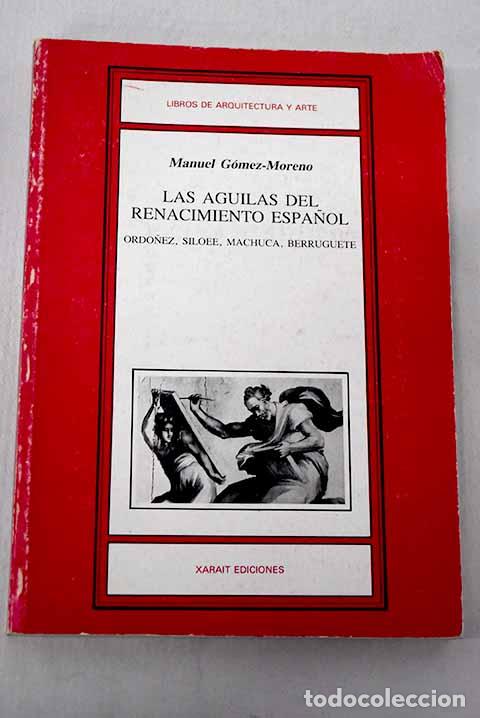 B&uuml;cher: Las &aacute;guilas del Renacimiento espa&ntilde;ol: Bartolom&eacute; Ord&oacute;&ntilde;ez, Diego Sil&oacute;e, Pedro Machuca