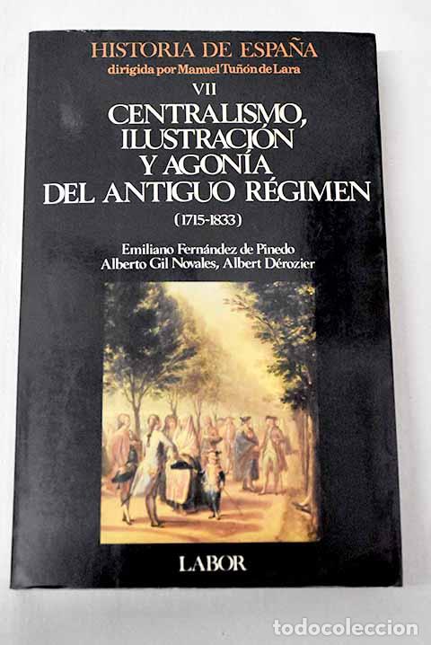 B&uuml;cher: Centralismo, ilustraci&oacute;n y agon&iacute;a del antiguo r&eacute;gimen: (1715-1833).- Fern&aacute;ndez de Pinedo, Emiliano