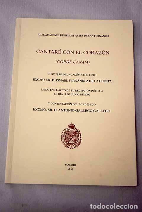 Livres: Cantar&eacute; con el coraz&oacute;n (corde canam): discurso del acad&eacute;mico electo Excmo. Sr. D